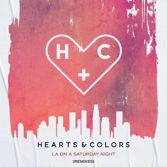 LA On A Saturday Night (Remixes) by Hearts & Colors