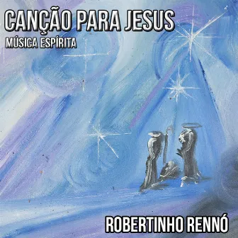 Canção para Jesus by Robertinho Rennó