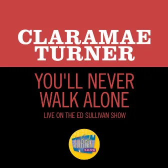 You'll Never Walk Alone (Live On The Ed Sullivan Show, January 22, 1956) by Claramae Turner