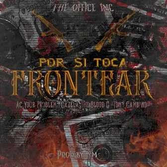 Por Si Toca Frontear by Gazela The Blood G