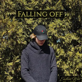 Falling Off by Easton Wes