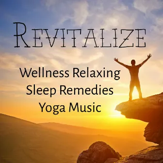 Revitalize - Wellness Relaxing Sleep Remedies Yoga Music for Deep Concentration Binaural Meditation Health and Wellbeing by Massage Music Collective