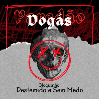 Bloquinho Destemido e Sem Medo by Dogás Paredão