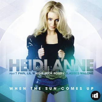 When The Sun Comes Up (feat. T-Pain, Lil Wayne, Rick Ross & Glasses Malone) by Heidi Anne