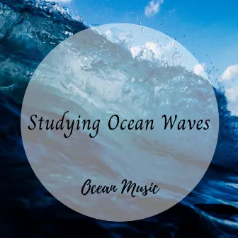 Ocean Music: Studying Ocean Waves by Study Music Solitude