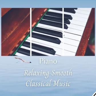 Piano: Relaxing Smooth Classical Music by Peaceful Pianos