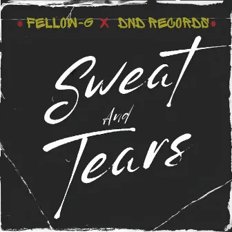 Sweat and Tears by Fellow G