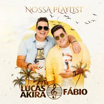 Nossa Playlist by Lucas Akira e Fábio