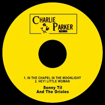 In the Chapel in the Moonlight / Hey! Little Woman by Sonny Til and The Orioles