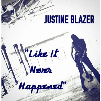 Like It Never Happened by Justine Blazer