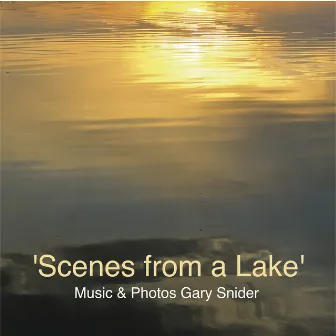 Scenes from a Lake by Gary Snider