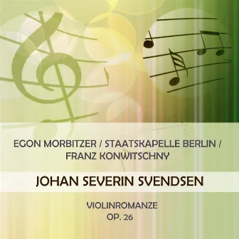 Egon Morbitzer / Staatskapelle Berlin / Franz Konwitschny play: Johan Severin Svendsen: Violinromanze G Major, Op. 26 by Egon Morbitzer