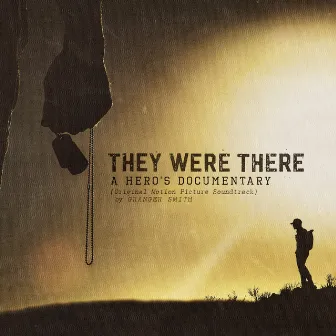 They Were There, A Hero’s Documentary (Original Motion Picture Soundtrack) by Granger Smith