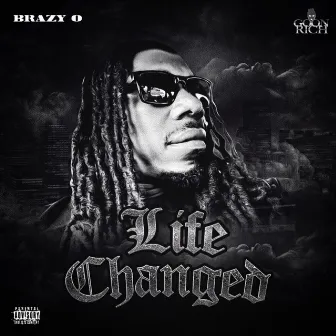 Life Changed by Brazy O