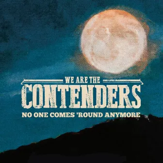 No One Comes 'round Anymore by The Contenders