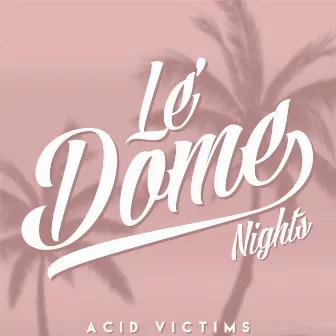 Le Dome Nights EP by Acid Victims