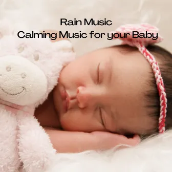 Rain Music: Calming Music for your Baby by Baby Bedtime Lullaby