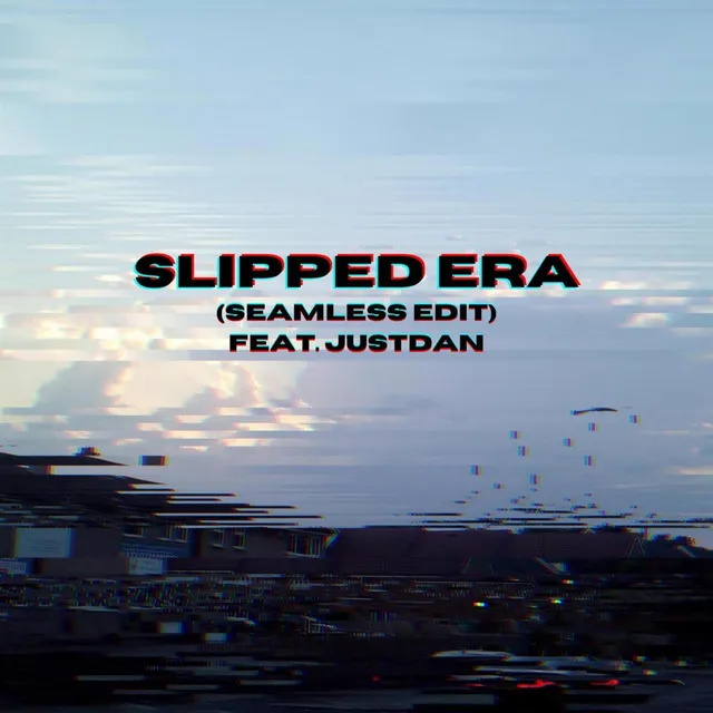 Slipped Era (Seamless Edit) (feat. JustDan)