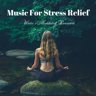 Music for Stress Relief: Water's Meditative Barcarole by Soft Music for Daydreaming