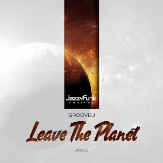 Leave the Planet by GrooveU