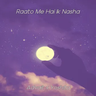 Raato Me Hai Ik Nasha by Advait