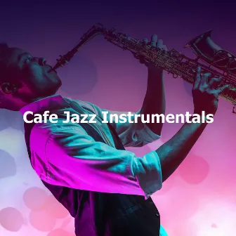 Cafe Jazz Instrumentals by Coffee Shop Jazz Relax