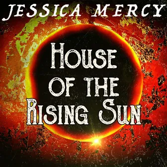 House of the Rising Sun by Jessica Mercy