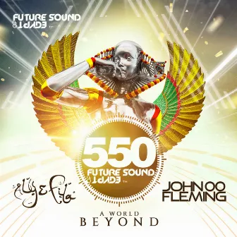 Future Sound Of Egypt 550 - A World Beyond by John 00 Fleming