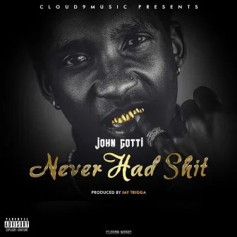 Never Had Shit by John Gotti