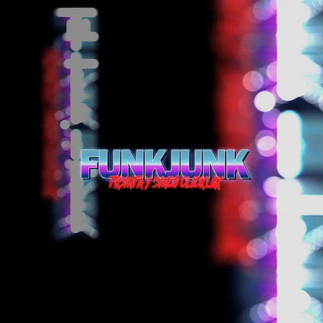 FUNKJUNK (TR3INTA Y 5INCO CLICK CLACK)