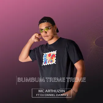 Bumbum Treme Treme by Mc Arthuziin