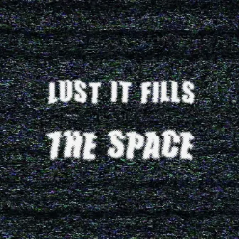 Lust It Fills The Space EP by Raffaele Attanasio