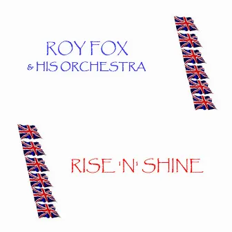 Rise 'N' Shine by Roy Fox and His Orchestra