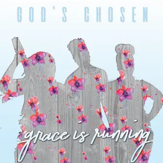 Grace Is Running by God's Chosen