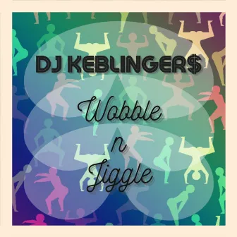 Wobble N Jiggle by DJ Keblinger$