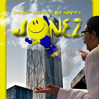 Don't Worry, Be Happy by Jonez