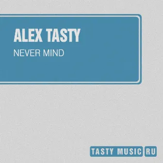 Never Mind(Feat. V.ray) by Alex Tasty