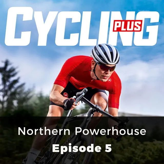 Chapter 1 - Northern Powerhouse - Cycling Plus, Episode 5