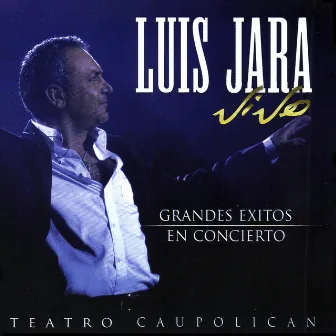 Luis Jara Vive: Grandes Éxitos en Concierto - Teatro Caupolicán (En Vivo) by Luis Jara