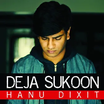 Deja Sukoon by Hanu Dixit