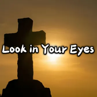 Look in Your Eyes by BSavage