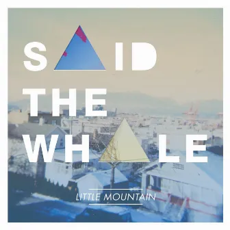 Little Mountain by Said The Whale