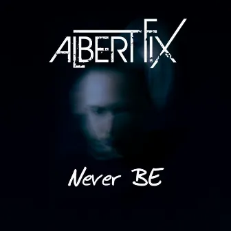 Never Be by Albert Fix