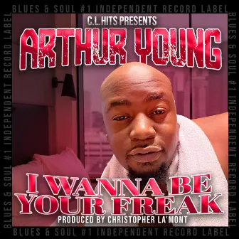 I Wanna Be Your Freak by Arthur Young