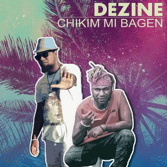 Chikim Mi Bagen by Dezine