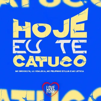 Hoje Eu Te Catuco by Mc Leticia