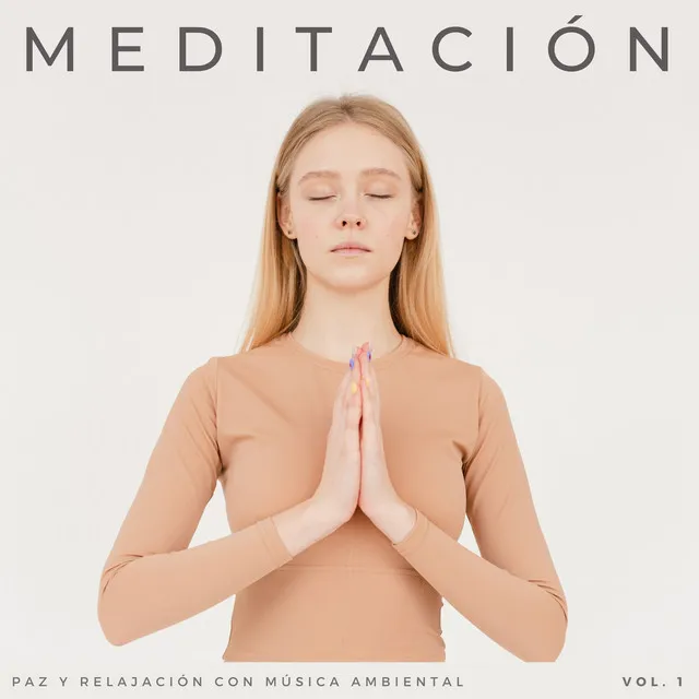 Meditación: Paz Y Relajación Con Música Ambiental Vol. 1