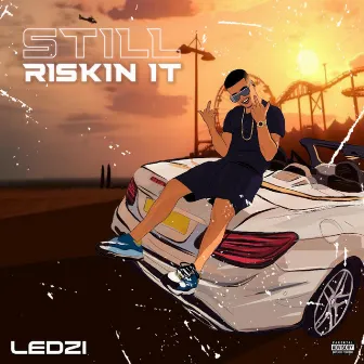 Still Riskin It by Ledzi