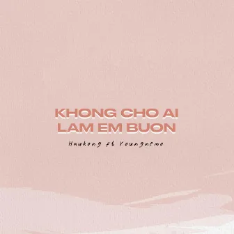 Không Cho Ai Làm Em Buồn by Haukong