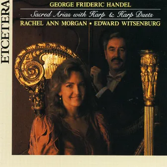 George Frideric Handel, Sacred Arias with Harp & Harp Duets by Edward Witsenburg